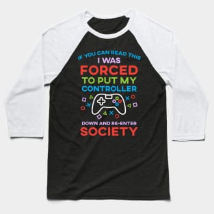 If You Can Read This I Was Forced To Put My Controller Down And Re-Enter Society Baseball T-Shirt